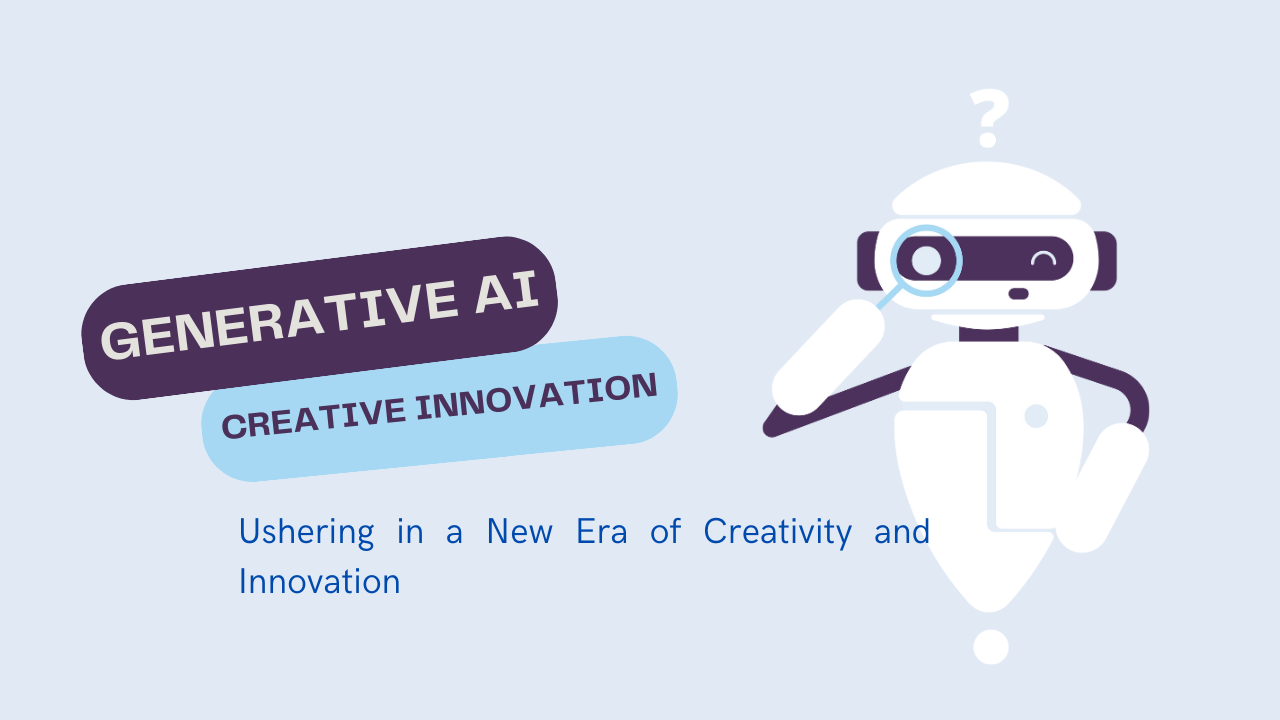 Generative AI: Ushering in a New Era of Creativity and Innovation