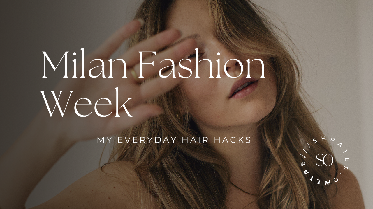 From Messy Bun to Milan Fashion Week: My Everyday Hair Hacks